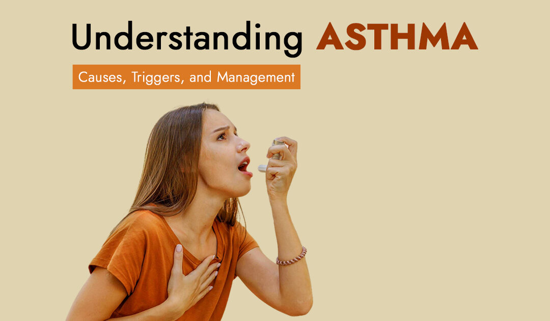 Understanding Asthma: Causes, Triggers, and Management