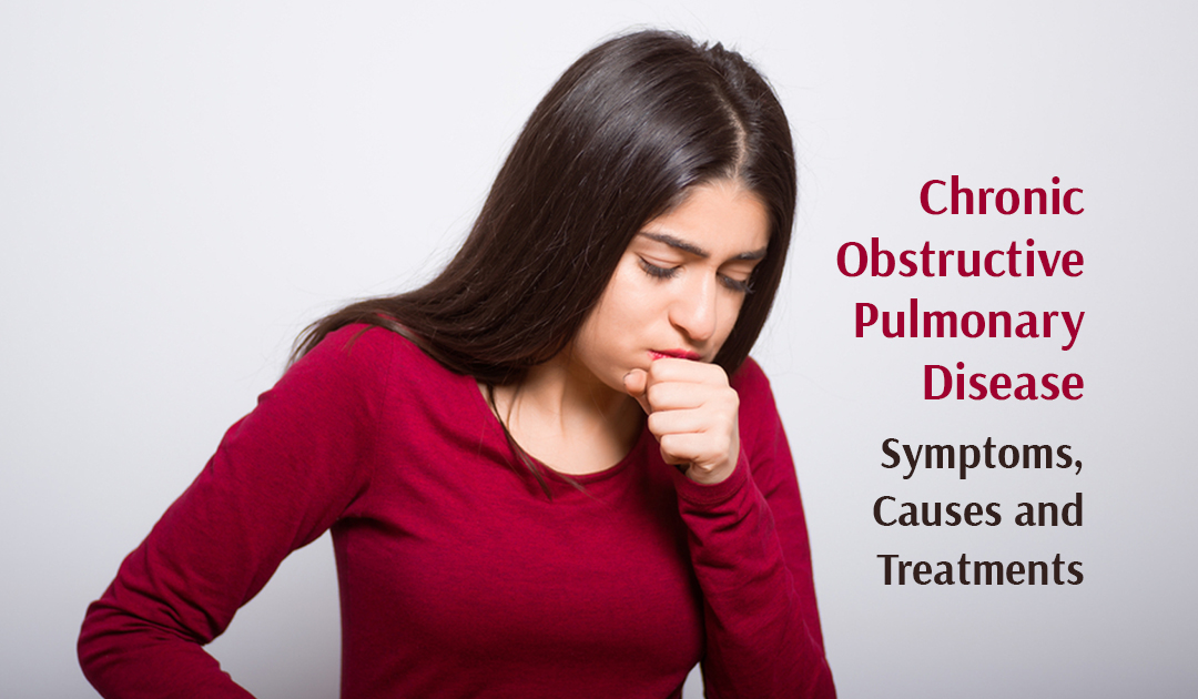Chronic Obstructive Pulmonary Disease: Symptoms, Causes and Treatments